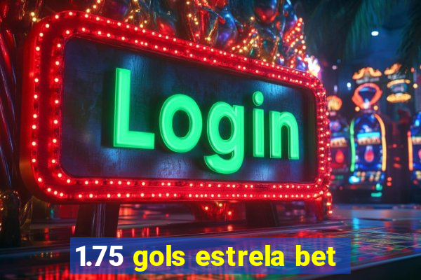 1.75 gols estrela bet